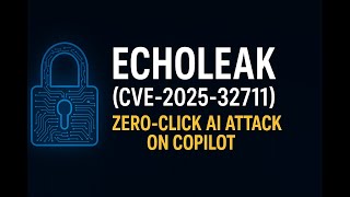 EchoLeak CVE-2025-32711: The Zero-Click AI Exploit In Microsoft 365 Copilot