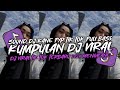 KUMPULAN DJ VIRAL TIK TOK TERBARU 2024 FULL BASS JEDAG JEDUG MENGKANE