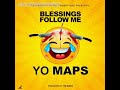 Yo Maps___Blessings follow me ....