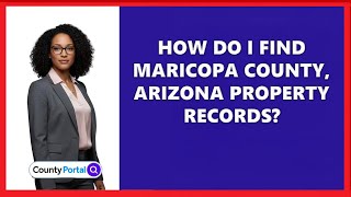 How Do I Find Maricopa County, Arizona Property Records?