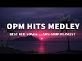 OPM HITS MEDLEY [..Lyrics..] BEST OLD SONGS || NON-STOP PLAYLIST