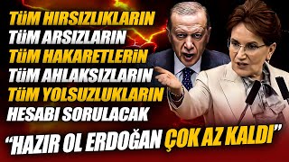 Meral Akşener Erdoğan'a Meydan Okudu: "Hazır Ol Erdoğan Çok Az Kaldı"