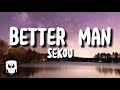 Sekou - Better man (lyrics)