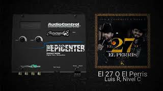 El 27 O El Perris (Epicenter) - Luis R Conriquez × Nivel C