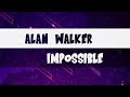 ALAN WALKER - IMPOSSIBLE (LYRICS)