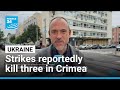 Ukrainian strikes kill three in Crimea, Russian officials say • FRANCE 24 English