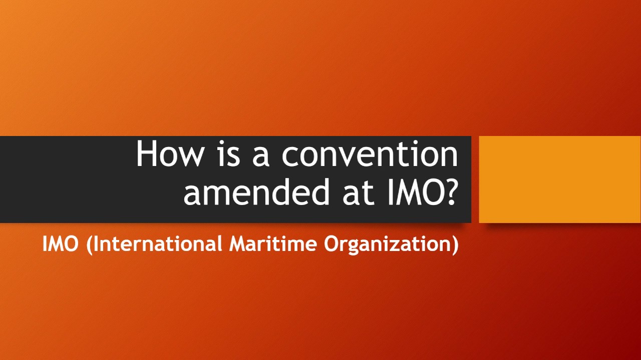 How Is A Convention Amended At The International Maritime Organisation ...