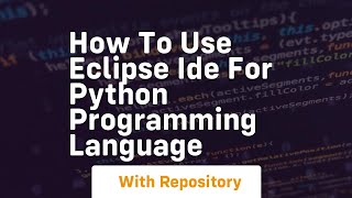How to use eclipse ide for python programming language