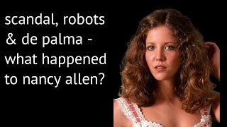 Scandal, Robots & De Palma - What Happened To Nancy Allen? | Hollywood Mysteries