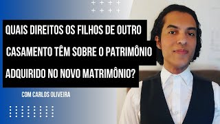 Quais direitos os filhos de outro casamento têm sobre o patrimônio adquirido no novo matrimônio?