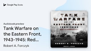Tank Warfare on the Eastern Front, 1943-1945:… by Robert A. Forczyk · Audiobook preview
