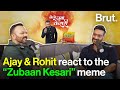 Ajay & Rohit react to the “Zubaan Kesari” meme