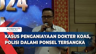 Jejak Digital Kasus Penganiayaan Dokter Koas Didalami Polisi