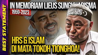 IN MEMORIAM LIEUS SUNGKHARISMA 1959-2023: HRS & ISLAM DI MATA TOKOH TIONGHOA!