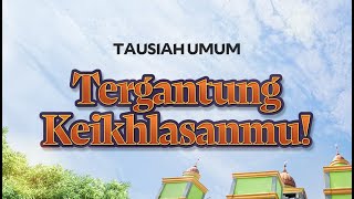 Tausiah Umum | Tergantung Keikhlasanmu