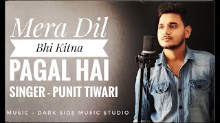 Mera Dil Bhi Kitna Pagal Hai - Punit Tiwari | Unplugged Cover | Sajan |