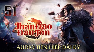 [TẬP 51] - THẦN ĐẠO ĐAN TÔN - Chương 395: Chiến đại xà | Audio Tiên hiệp hay nhất 2020