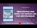 MENGARAHKAN ANAK UNTUK TAAT DENGAN CARA YANG MENYENANGKAN - dr. Aisah Dahlan, CMHt., CM. NLP