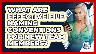 What Are Effective File Naming Conventions For New Team Members? - Docs and Sheets Pro