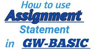 ASSIGNMENT STATEMENT in GW-BASIC with Practical Example in GW-BASIC