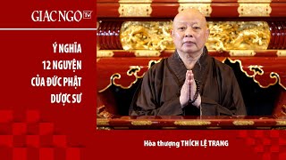 Hòa thượng Thích Lệ Trang thuyết giảng: Ý nghĩa 12 đại nguyện của Đức Phật Dược Sư