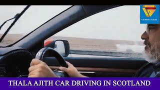 THALA AJITH CAR DRIVING IN SCOTLAND || தல அஜித் || ROAD TRIP