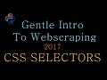 Gentle Intro to  Python Webscraping (2017)  - CSS Selectors