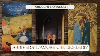 Arriverà l'Amore che Desideri? || Lettura Interattiva di Tarocchi e Oracoli