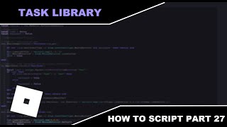 Part 27 Task Library - How To Script In Roblox