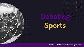 Debating Sports - Advanced Training Debate Workshop: Week 9 (Term 2)