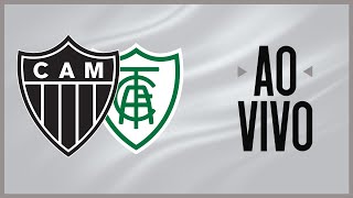 AO VIVO - GALO x AMÉRICA | CAMPEONATO MINEIRO 🐔🔥