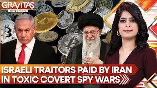 Israeli Traitors Paid by Iran in Toxic Covert Spy Wars | GRAVITAS