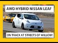 AWD Moto-Hybrid Nissan Leaf Lapping at Streets of Willows CW Feb 5th 2023