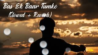 Bas Ek Baar Tumko Songs || Slowed + Reverb || Soham Naik songs || lofi mix songs