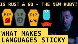 is rust and go the new ruby and php? what makes programming languages sticky and why they die...