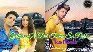 Girlfriend X Dil Todne Se Pahle | Jass Manak | Latest Punjabi songs Mashup (2020)  NP OFFICIAL MUSIC
