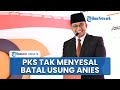 Tak Menyesal Tinggalkan Anies, PKS Mengaku Sudah Mati-matian Cari Dukungan di Pilkada Jakarta 2024