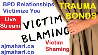 BPD Relationships - VICTIMIZATION - Victim Blaming & Shaming