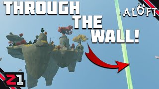 Going THROUGH The First WALL ! Aloft [E6]