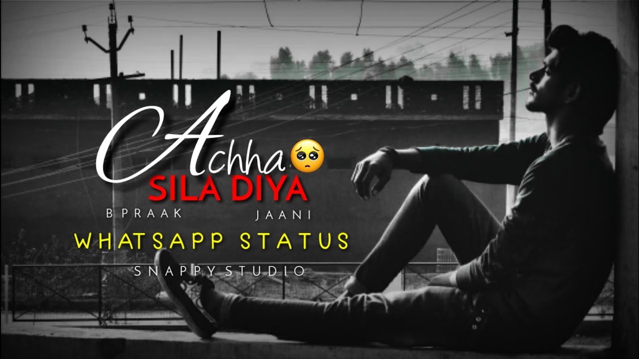 Achha Sila Diya Song WhatsApp Status Video | B Praak | Jaani | Nora ...