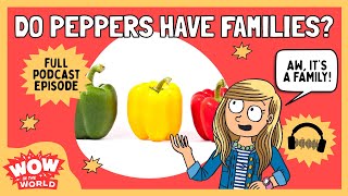 Do Peppers Have Families?! | Wow in the World | Podcast for Kids | Tinkercast