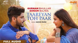 Gurnam Bhullar: Taareyan Toh Paar | Full Audio | Main Viyah Nahi Karona Tere Naal | Sonam Bajwa