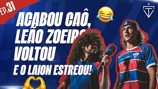 ACABOU CAÔ, LEÃO ZOEIRO VOLTOU E O LAION ESTREOU! 🫶 | EP.31