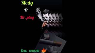 Dil drug🍁🍁 Mody feat Mr.plug