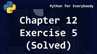 "Python for Everybody" Chapter 12 - Exercise 5 (Solved)