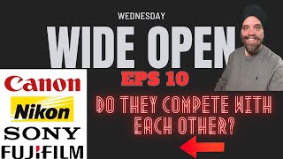 Are Canon Nikon Sony and Fujifilm Competing With Each Other?  Wide Open Wednesday Episode 10