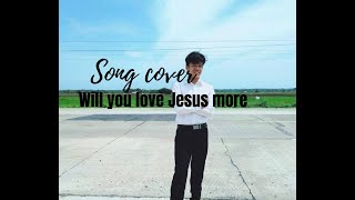 Will you love Jesus more// Heritage singgers(cover)