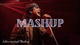 Jubin Nautiyal new songs-Mashups || Bollywood Jubin Nautiyal song |hindi songs mashup