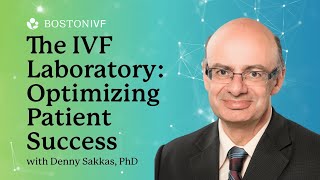 The IVF Laboratory: Optimizing Patient Success | Dr. Sakkas