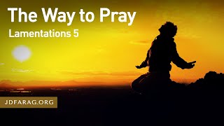 The Way To Pray, Lamentations 5 – March 23rd, 2023